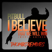 Pitbull - I Believe That We Will Win (World Anthem) (Thombs Latin Remix)