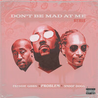 Snoop Dogg feat. Freddie Gibbs & Problem - Don't Be Mad At Me (Remix)