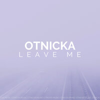Otnicka - Leave Me