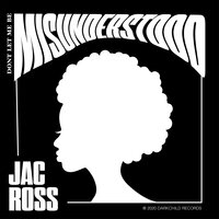 Jac Ross - Don't Let Me Be Misunderstood