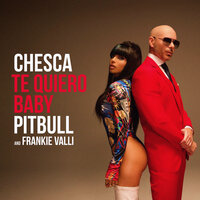 Chesca feat. Pitbull & Frankie Valli - Te Quiero Baby (I Love You Baby)