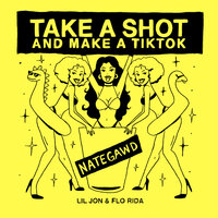 Flo Rida & Lil Jon feat. Nategawd - Take a Shot and Make a TikTok
