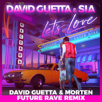David Guetta & Sia - Let's Love (MORTEN Future Rave Remix)
