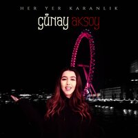 Gunay Aksoy - Her Yer Karanlık