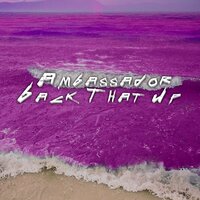 Ambassador - Back That Up