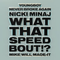 Nicki Minaj feat. Mike WiLL Made It & YoungBoy Never Broke Again - What That Speed Bout!?
