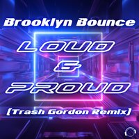 Brooklyn Bounce - Loud & Proud (Trash Gordon Remix Edit)
