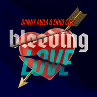 Danny Avila feat. Ekko City - Bleeding Love