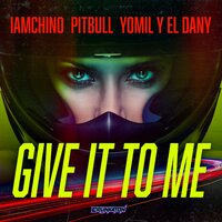 Pitbull & Yomil y el Dany feat. IAMCHINO - Give It To Me