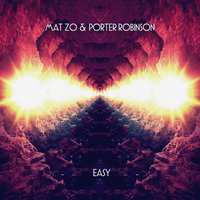 Mat Zo & Porter Robinson - Easy