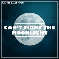 Amfree feat. Jay Frog - Can't Fight the Moonlight