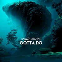 Dagcan Erdurak - Gotta Do