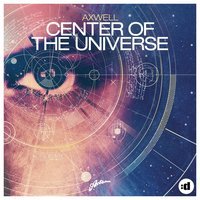 Axwell - Center of the Universe (Remode Edit)