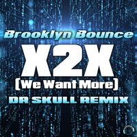 Brooklyn Bounce - X2X (We Want More) (Dr Skull Remix Edit)