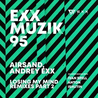 Andrey Exx & Airsand - Losing My Mind (Anton Ishutin Remix)