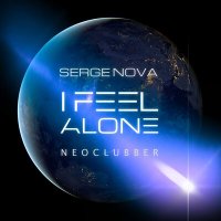 Serge Nova & Neoclubber - I Feel Alone