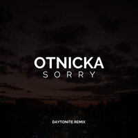 Otnicka - Sorry (Daytonite) Remix
