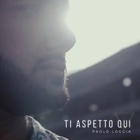 Paolo Loggia - Ti Aspetto Qui