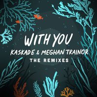 Kaskade feat. Meghan Trainor - With You (LöKii Remix)