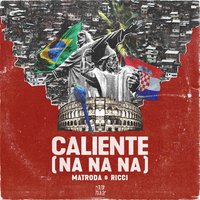 MATRODA feat. Ricci - Caliente (Na Na Na)