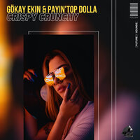 Gökay Ekin & Payin' Top Dolla - Crispy Crunchy