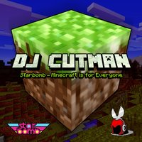 Starbomb - Minecraft Is for Everyone (DJ Cutman Remix)