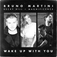 Bruno Martini feat. Becky Hill & Magnificence - Wake Up With You