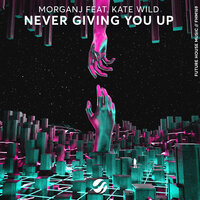 MorganJ feat. Kate Wild - Never Giving You Up