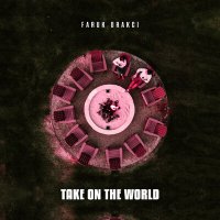 Faruk Orakci - Take On The World