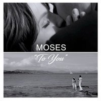 Moses - To You
