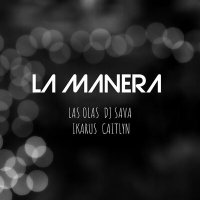Las Olas & DJ Sava feat. Ikarus & Caitlyn - La Manera