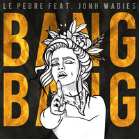 Le Pedre feat. Jonh Wadies - Bang Bang