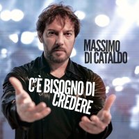 Massimo Di Cataldo - C'e Bisogno Di Credere