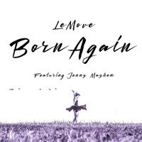 LeMove - Born Again (feat. Jenny Mayhem)