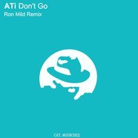Ati feat. Ron Mild - Don't Go (Ron Mild Remix)