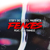Stefy De Cicco feat. Wasback & Sam Tinnesz - Fences