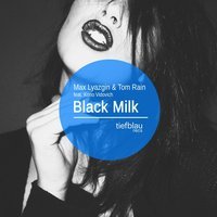 Max Lyazgin feat. Tom Rain & Kono Vidovich - Black Milk