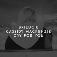 Brieuc & Cassidy Mackenzie - Cry For You