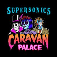Caravan Palace - Supersonics