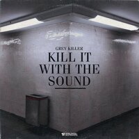 Grey Killer - Kill It with the Sound