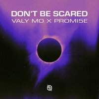 Valy Mo & Promi5e - Don't Be Scared