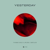 Thomas Gold feat. Uplink & Matluck - Yesterday