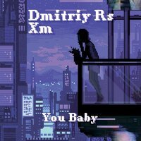 Dmitriy Rs feat. XM - You Baby