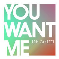 Tom Zanetti feat. Sadie Ama - You Want Me