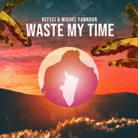 Refeci feat. Michel Fannoun - Waste My Time