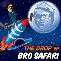 Bro Safari - The Drop
