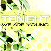 Tonight - We Are Young (Radio Edit)