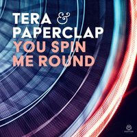Tera & PaperClap - You Spin Me Round