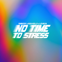 Embody feat. Iggi Kelly & Louis III - No Time To Stress