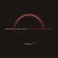 UNSECRET feat. BELLSAINT - Time To Say Goodnight